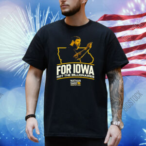Nathan Sage  For Iowa Not The Billionaires Shirt